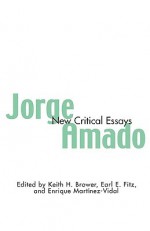 Jorge Amado: New Critical Essays - Earl Fitz, Keith Brower, Keith H. Brower, Enrique Martinez-Vidal