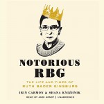 Notorious RBG: The Life and Times of Ruth Bader Ginsburg - Shana Knizhnik, Irin Carmon