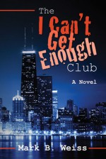 The I Can't Get Enough Club - Mark Allen Weiss