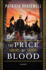 [ The Price of Blood Bracewell, Patricia ( Author ) ] { Hardcover } 2015 - Patricia Bracewell