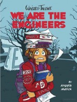 We Are The Engineers (Wasted Talent, #1) - Angela Melick
