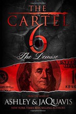 The Cartel 6: The Demise - Ashley & JaQuavis