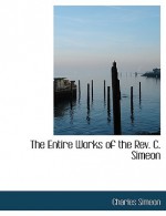 The Entire Works of the REV. C. Simeon - Charles Simeon