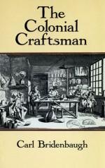 The Colonial Craftsman - Carl Bridenbaugh