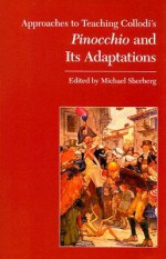 Approaches to Teaching Collodi's Pinocchio and its Adaptations (Approaches to Teaching World Literature) - Michael Sherberg