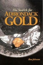 The Search For Adirondack Gold - Ron Johnson