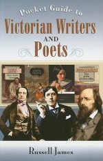 The Pocket Guide to Victorian Writers and Poets - Russell James