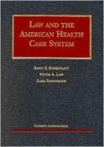 Law & the American Health Care System (University Casebook Series)) - Rand E. Rosenblatt, Sylvia A. Law, Sara Rosenbaum