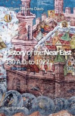 History of the Near East, 330 A.D. to 1922 - William Stearns Davis