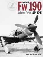 Focke Wulf FW190 Volume 3 1944-45 - J. Richard Smith, Eddie J. Creek