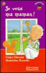 Je Veux Ma Maman ! - Claire Clément, Madeleine Brunelet