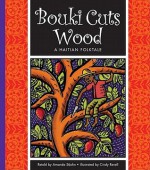 Bouki Cuts Wood: A Haitian Folktale - Amanda Stjohn, Cindy Revell