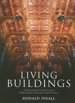 Living Buildings: Architectural Conservation: Philosophy, Principles and Practice - Donald Insall, Charles, Prince of Wales