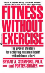 Fitness Without Exercise: The Proven Strategy for Achieving Maximum Health with Minimum Effort - Bryant A. Stamford, Porter Schimer, Porter Shimer