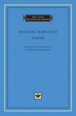 Poems - Michele Marullo Tarcaniota, Michael Marullus, Charles Fantazzi