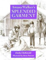 Amasa Walker's Splendid Garment - Emily Chetkowski, Dawn Peterson