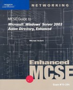 MCSE Guide to Microsoft Windows Server 2003: Active Directory, Enhanced [With CDROM] - Mike Aubert, Brian T. McCann