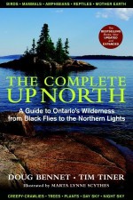 The Complete Up North: A Guide to Ontario's Wilderness from Black Flies to the Northern Lights - Doug Bennet, Tim Tiner, Marta Scythes