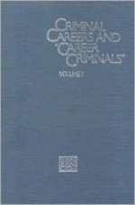 Criminal Careers and "Career Criminals,": Volume I - Panel on Research on Criminal Careers, Jacqueline Cohen, Jeffrey A. Roth, Panel on Research on Criminal Careers