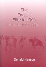 The English Elite in 1066: Gone But Not Forgotten - Donald Henson