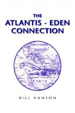 The Atlantis - Eden Connection - Bill Hanson