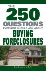 The 250 Questions Everyone Should Ask about Buying Foreclosures - Lita Epstein