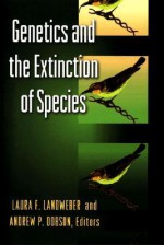 Genetics and the Extinction of Species: DNA and the Conservation of Biodiversity - Laura Landweber, Andrew Dobson