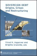 Sovereign Debt: Origins, Crises, and Restructuring - Vinod K. Aggarwal