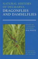 Natural History of Delmarva Dragonflies and Damselflies: Essays of a Lifelong Observer - Hal White