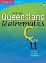 Cambridge Queensland Mathematics C Year 11: Year 11 - Joe Ousby, Richard Bowman, Ray Cross