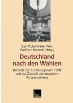 Deutschland Nach Den Wahlen: Befunde Zur Bundestagswahl 1998 Und Zur Zukunft Des Deutschen Parteiensystems - Gert Pickel, Dieter Walz, Wolfram Brunner