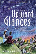 One Hundred One Upward Glances: Watching For God's Touch In The Ordinary Days - Sandra Picklesimer Aldrich