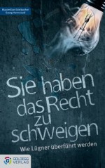 Sie haben das Recht zu schweigen: Wie Lügner überführt werden (German Edition) - Georg Herrnstadt, Maximilian Edelbacher