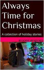 Always Time for Christmas: A collection of holiday stories - Jody Holford