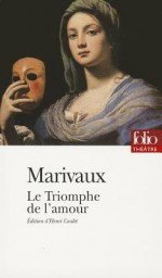 Le triomphe de l'amour - Pierre Marivaux, Henri Coulet