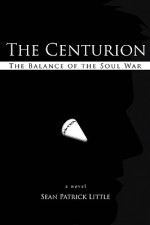 The Centurion: The Balance of the Soul War - Sean Patrick Little