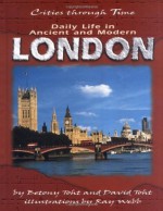 Daily Life in Ancient and Modern London (Cities Through Time) - Betony Toht, David Toht, Ray Webb