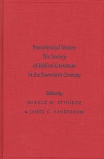 Presidential Voices: The Society of Biblical Literature in the Twentieth Century - Harold W. Attridge, James C. Vanderkam