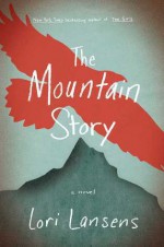 The Mountain Story - Lori Lansens