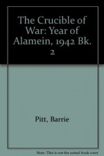 The Year of Alamein, 1942 - The Crucible of War - Barrie Pitt