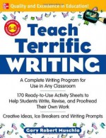 Teach Terrific Writing, Grades 6-8: A Complete Writing Program for Use in Any Classroom (McGraw-Hill Teacher Resources) - Gary Muschla