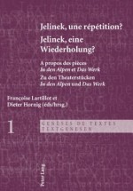 Jelinek, Une Repetition ? Jelinek, Eine Wiederholung?: A Propos Des Pieces in Den Alpen Et Das Werk Zu Den Theaterstuecken in Den Alpen Und Das Werk - Franchise Lartillot, Dieter Hornig