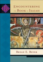 Encountering the Book of Isaiah (Encountering Biblical Studies): A Historical and Theological Survey - Bryan E. Beyer