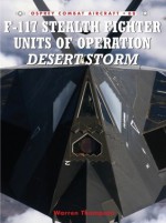 F-117 Stealth Fighter Units in Operation Desert Storm - Warren Thompson, Mark Styling