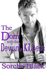 The Dom with the Deviant Kittens (Badass Brats) - Sorcha Black