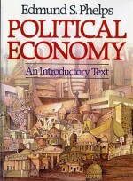 Political Economy: An Introductory Text - Edmund S. Phelps