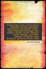 Erinnerungen eines weirmarischen Veteranen aus dem geselligen, literarischen und Theater-Leben : neb (German Edition) - Heinrich Schmidt