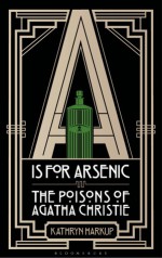 A is for Arsenic: The Poisons of Agatha Christie - Kathryn Harkup