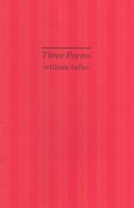 Three Poems - William Fuller