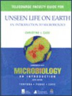 Telecourse faculty guide for Unseen Life on Earth : an introduction to microbiology - Christine L. Case, Gerard J. Tortora, Berdell R. Funke